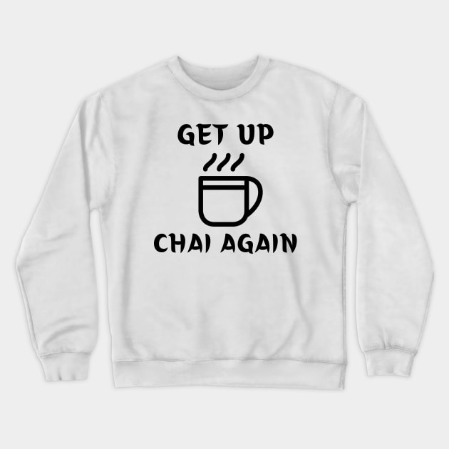 Get Up and Chai Again Crewneck Sweatshirt by FunnyStylesShop